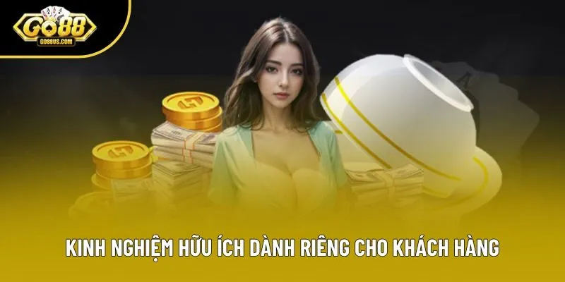 Kinh nghiệm hữu ích dành riêng cho khách hàng