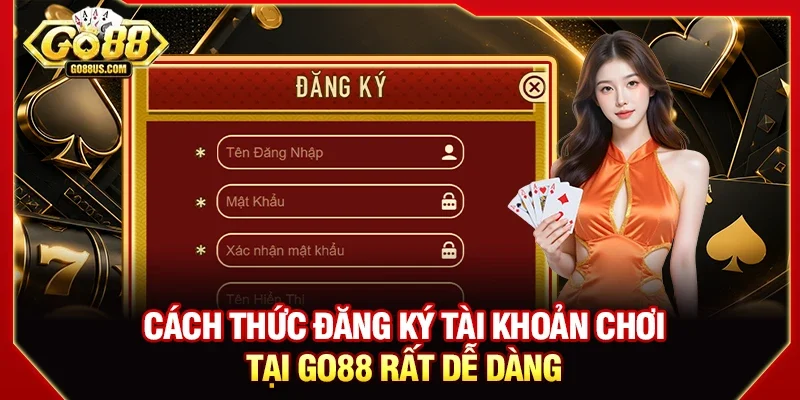 Cách thức đăng ký tài khoản chơi tại GO88 rất dễ dàng