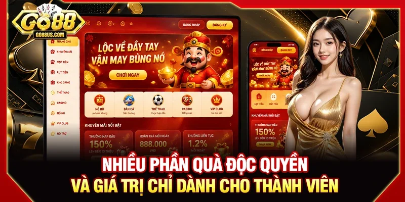 Nhiều phần quà độc quyền và giá trị chỉ dành cho thành viên